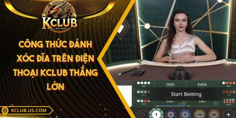 Công Thức Đánh Xóc Đĩa Trên Điện Thoại KCLUB Thắng Lớn 7 Công Thức Đánh Xóc Đĩa Trên Điện Thoại KCLUB Thắng Lớn