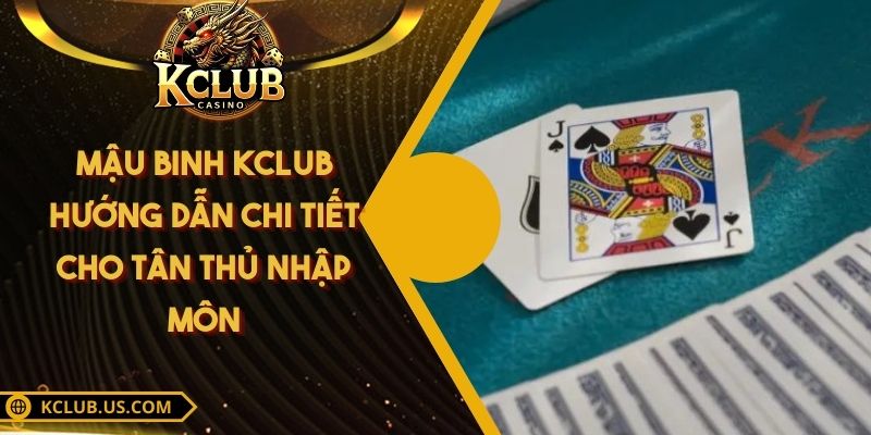 Mậu Binh KCLUB - Hướng Dẫn Chi Tiết Cho Tân Thủ Nhập Môn