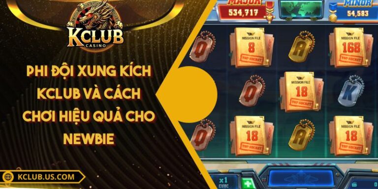 Phi Đội Xung Kích KCLUB Và Cách Chơi Hiệu Quả Cho Newbie