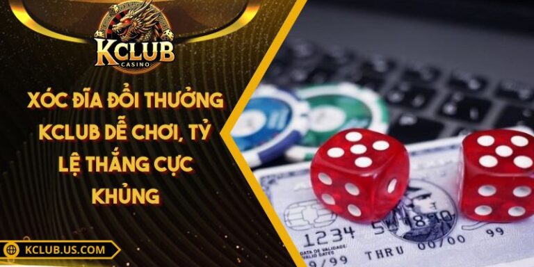 Xóc Đĩa Đổi Thưởng KCLUB Dễ Chơi, Tỷ Lệ Thắng Cực Khủng 9 Xóc Đĩa Đổi Thưởng KCLUB Dễ Chơi, Tỷ Lệ Thắng Cực Khủng