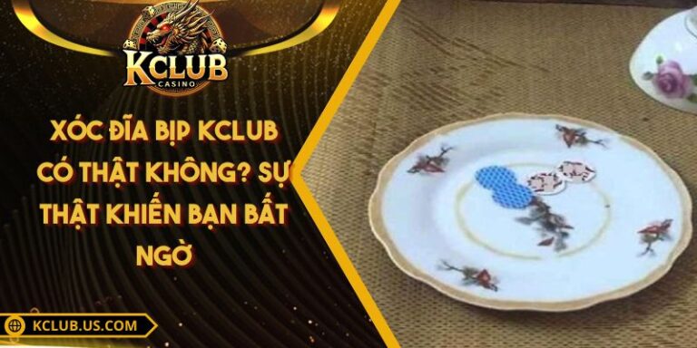 Xóc Đĩa Bịp KCLUB Có Thật Không? Sự Thật Khiến Bạn Bất Ngờ 6 Xóc Đĩa Bịp KCLUB Có Thật Không? Sự Thật Khiến Bạn Bất Ngờ
