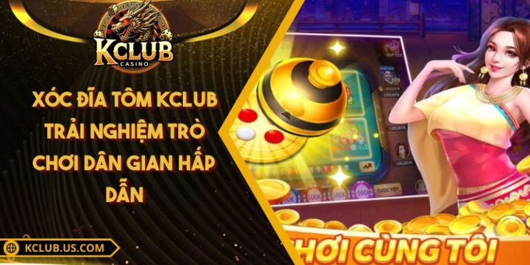 Xóc Đĩa Tôm KCLUB - Trải Nghiệm Trò Chơi Dân Gian Hấp Dẫn 3 Xóc Đĩa Tôm KCLUB - Trải Nghiệm Trò Chơi Dân Gian Hấp Dẫn