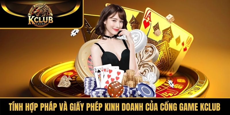 Tính hợp pháp và giấy phép kinh doanh của cổng game KClub
